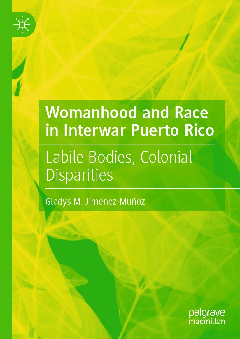 Womanhood and Race in Interwar Puerto Rico: Labile Bodies, Colonial Disparities