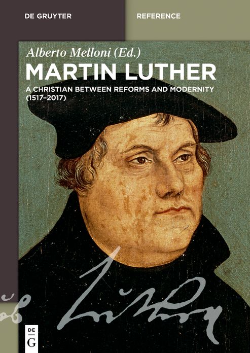 Martin Luther: A Christian between Reforms and Modernity (1517-2017)