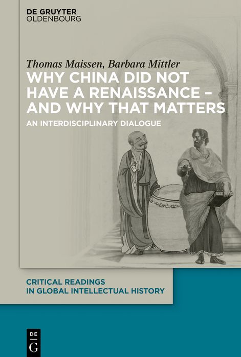 Why China did not have a Renaissance - and why that matters: An interdisciplinary Dialogue