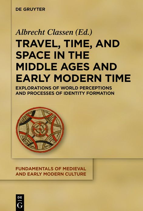 Travel, Time, and Space in the Middle Ages and Early Modern Time: Explorations of World Perceptions and Processes of Identity Formation
