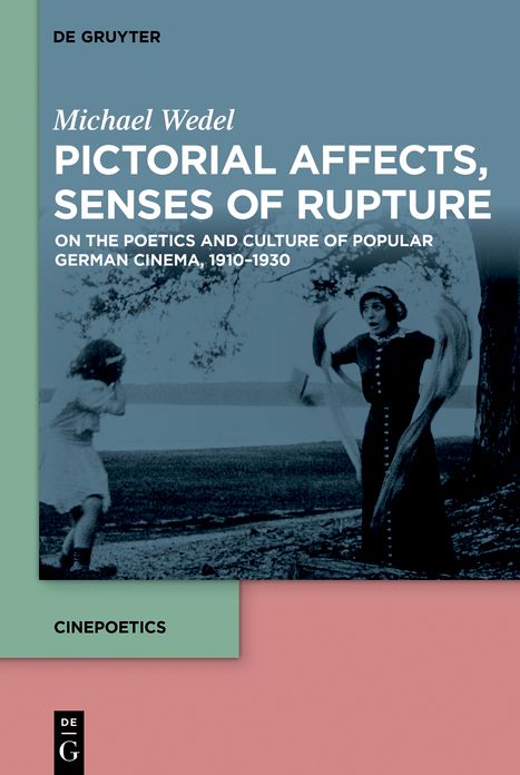 Pictorial Affects, Senses of Rupture: On the Poetics and Culture of Popular German Cinema, 1910-1930