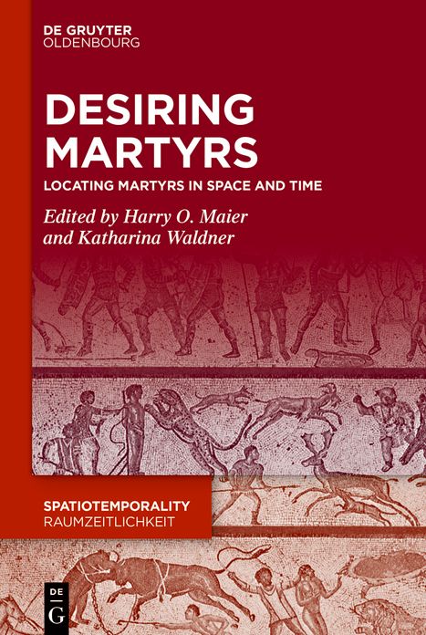 Desiring Martyrs: Locating Martyrs in Space and Time