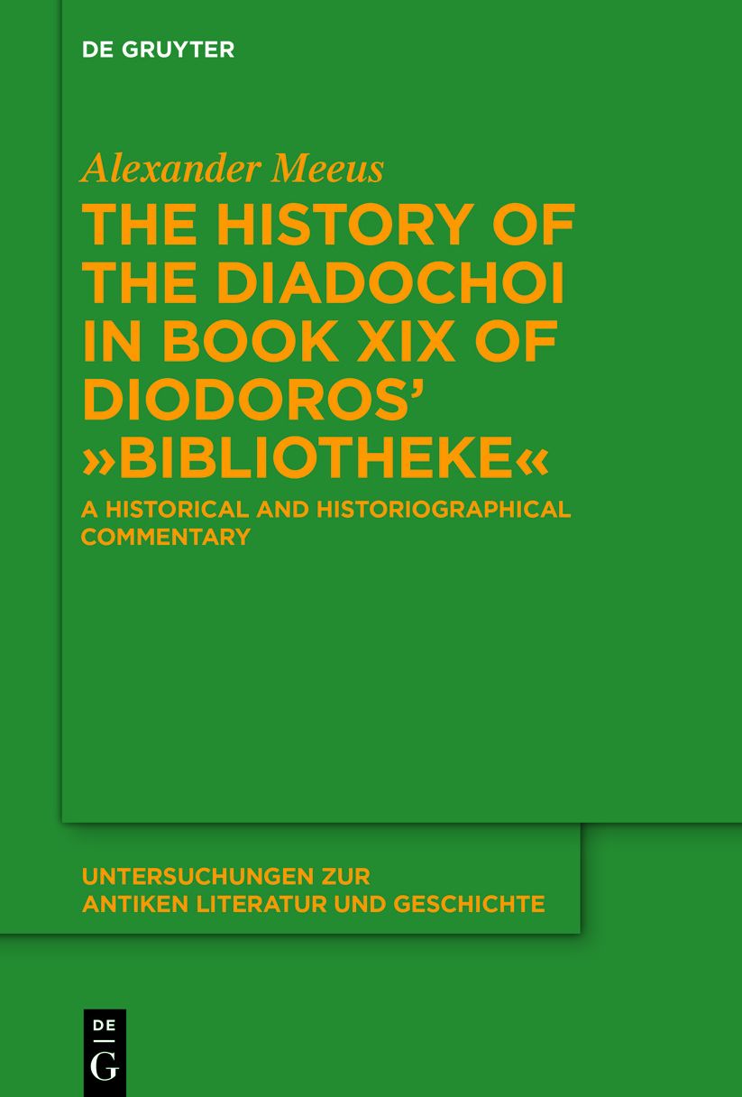 The History of the Diadochoi in Book XIX of Diodoros' >Bibliotheke<: A Historical and Historiographical Commentary