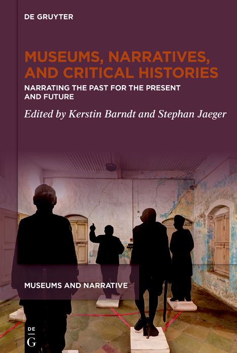 Museums, Narratives, and Critical Histories: Narrating the Past for the Present and Future