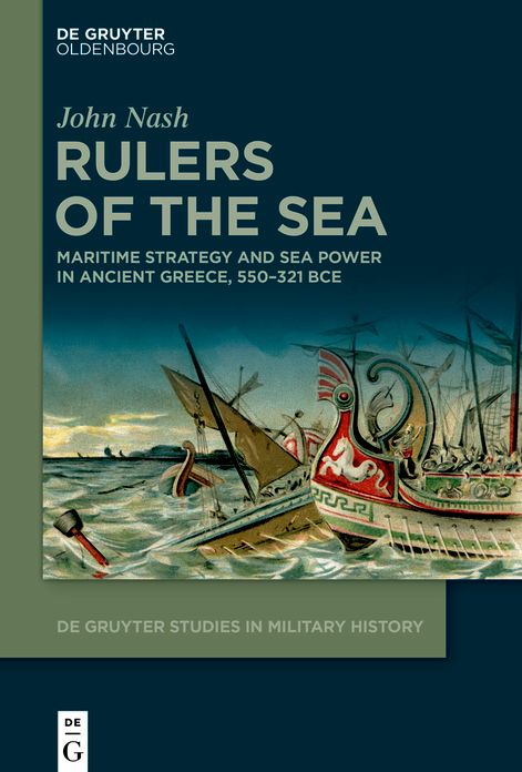 Rulers of the Sea: Maritime Strategy and Sea Power in Ancient Greece, 550-321 BCE