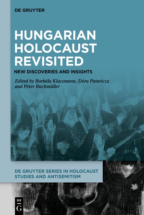 Hungarian Holocaust Revisited: New Discoveries and Insights