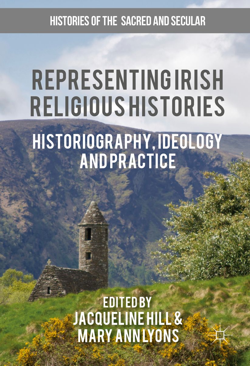 Representing Irish Religious Histories: Historiography, Ideology and Practice