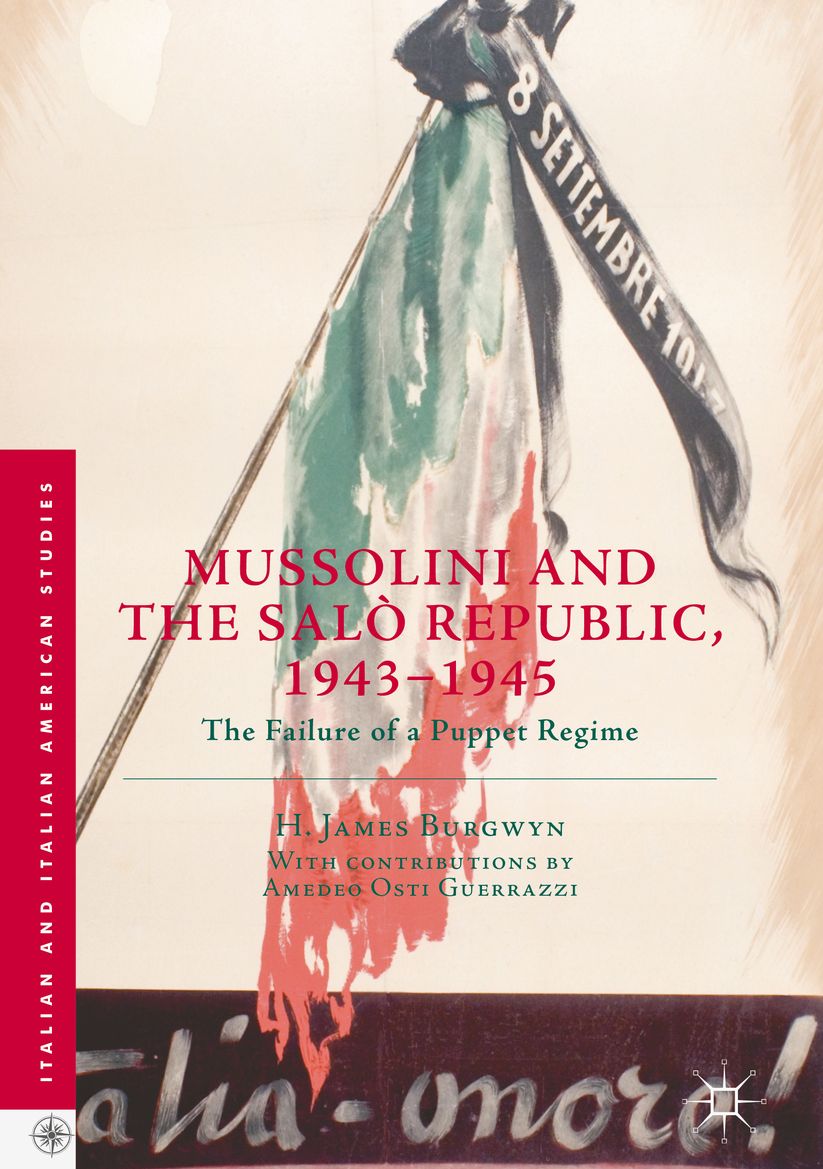 Mussolini and the Salï¿½ Republic, 1943-1945: The Failure of a Puppet Regime