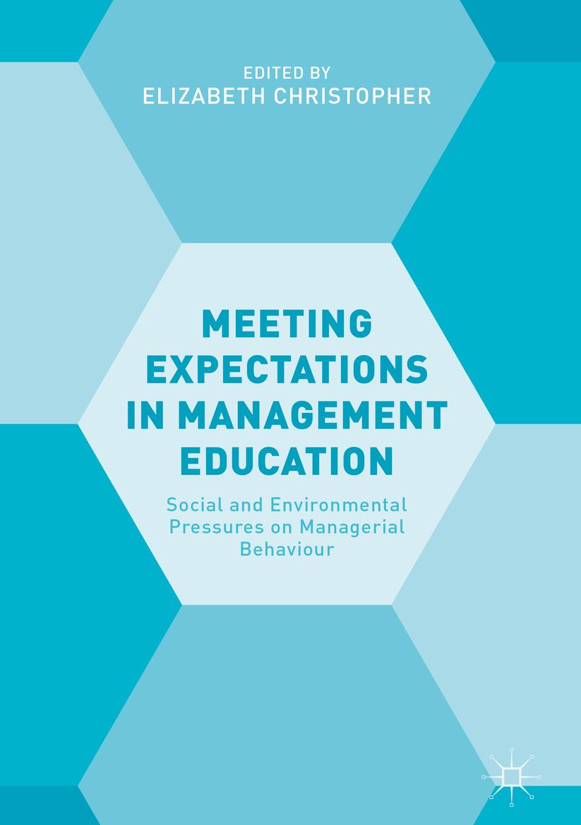 Meeting Expectations in Management Education: Social and Environmental Pressures on Managerial Behaviour