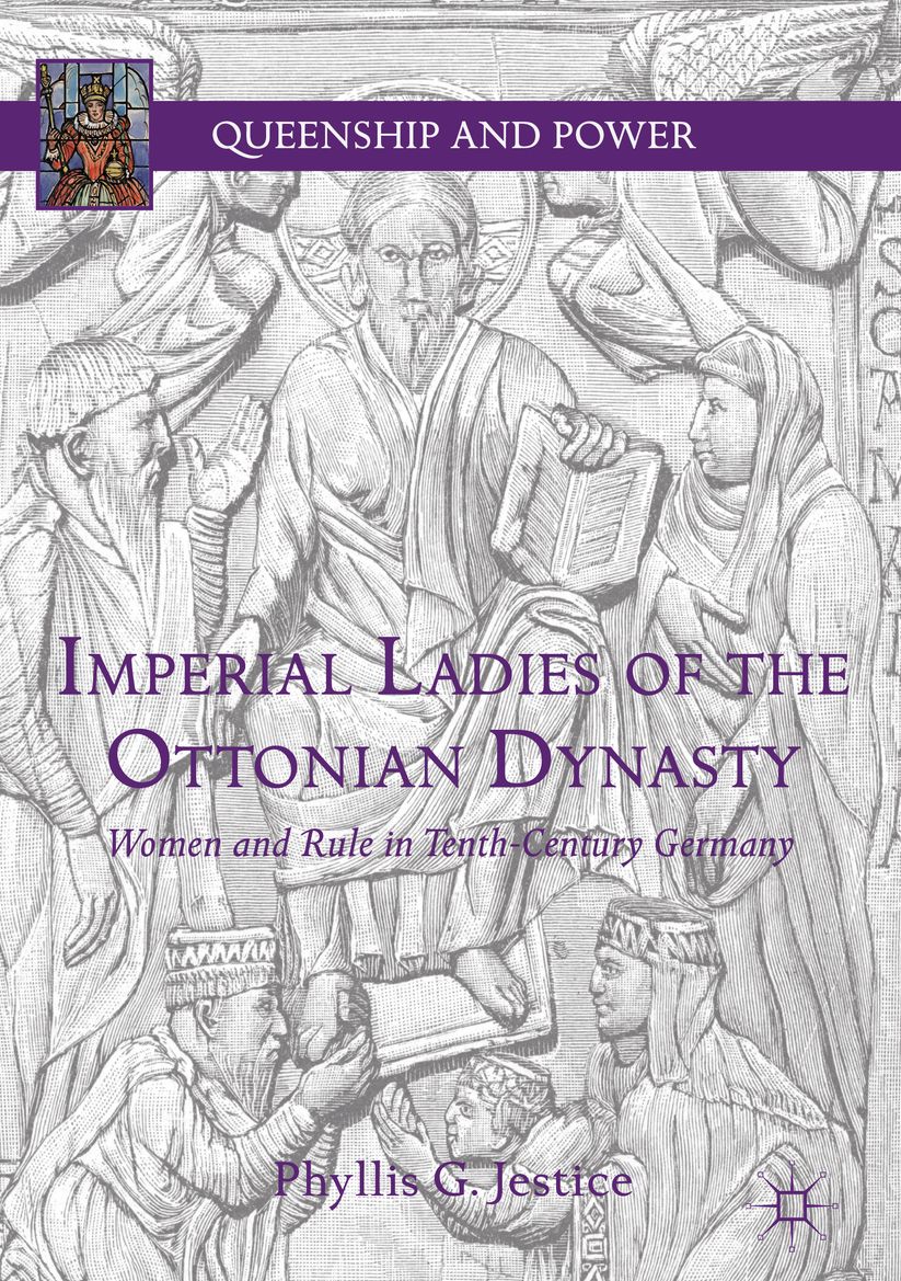 Imperial Ladies of the Ottonian Dynasty: Women and Rule in Tenth-Century Germany