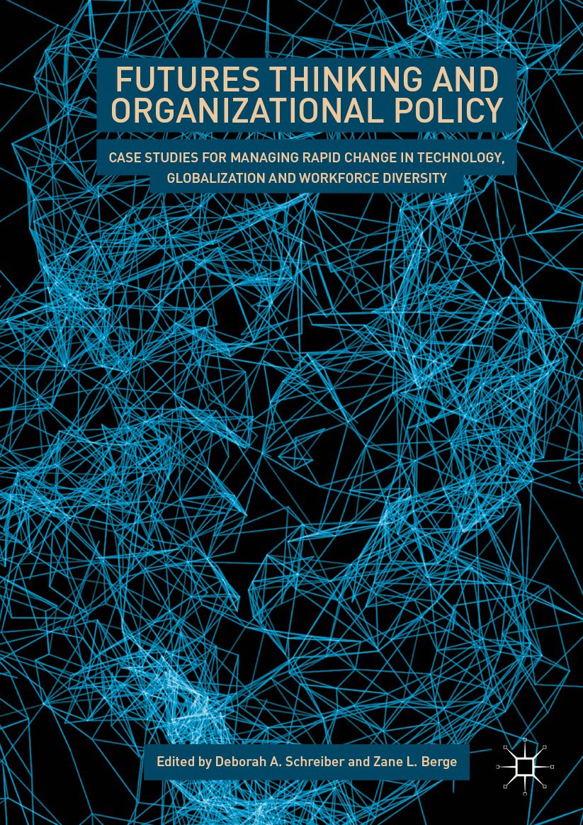 Futures Thinking and Organizational Policy: Case Studies for Managing Rapid Change in Technology, Globalization and Workforce Diversity