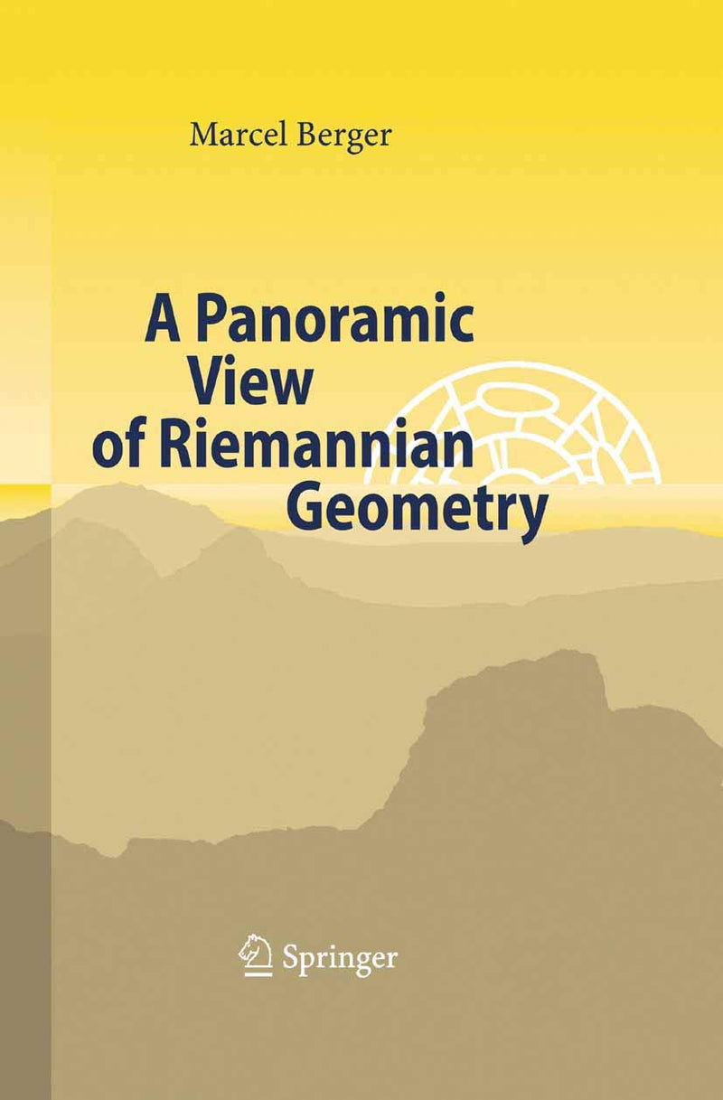 A Panoramic View of Riemannian Geometry by Marcel Berger