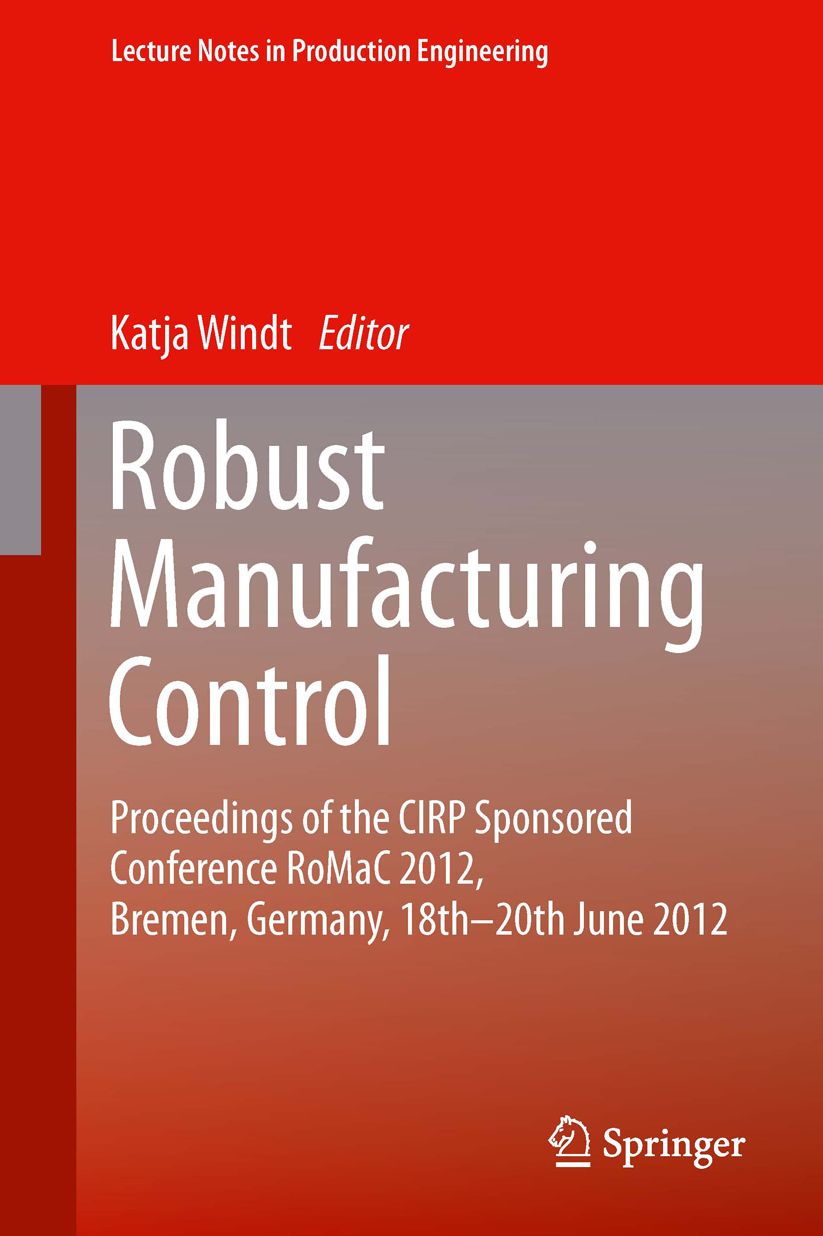 Robust Manufacturing Control: Proceedings of the CIRP Sponsored Conference RoMaC 2012, Bremen, Germany, 18th-20th June 2012