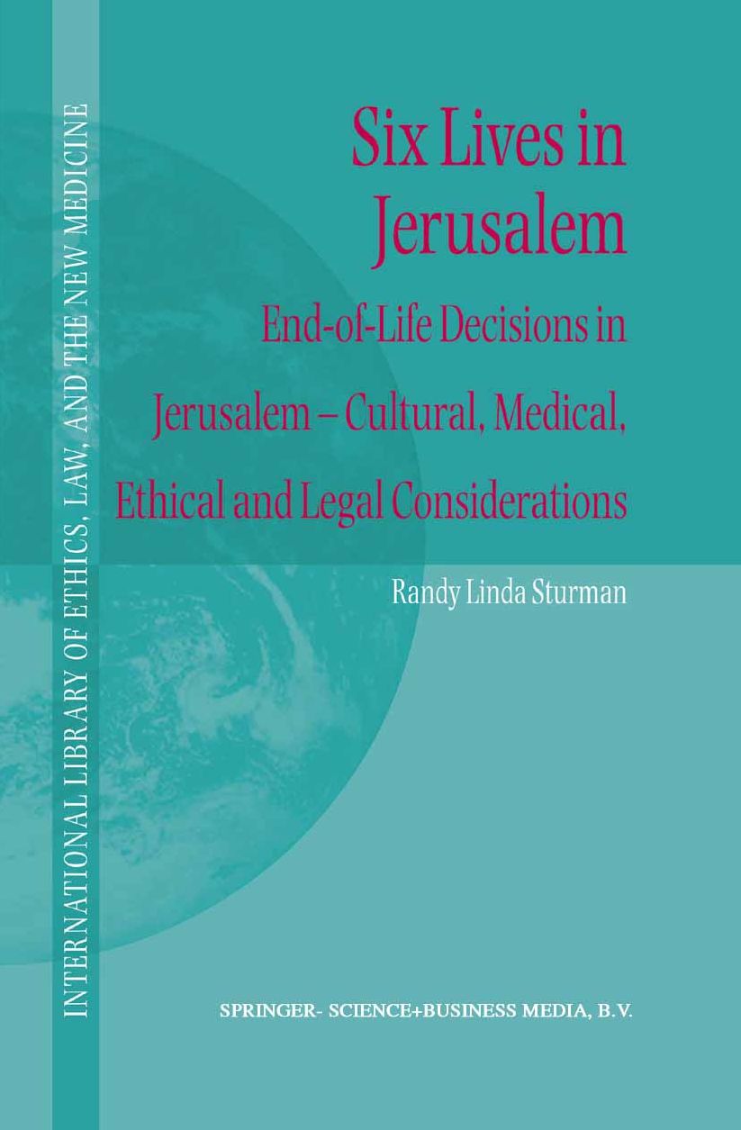 Six Lives in Jerusalem: End-of-Life Decisions in Jerusalem - Cultural, Medical, Ethical and Legal Considerations