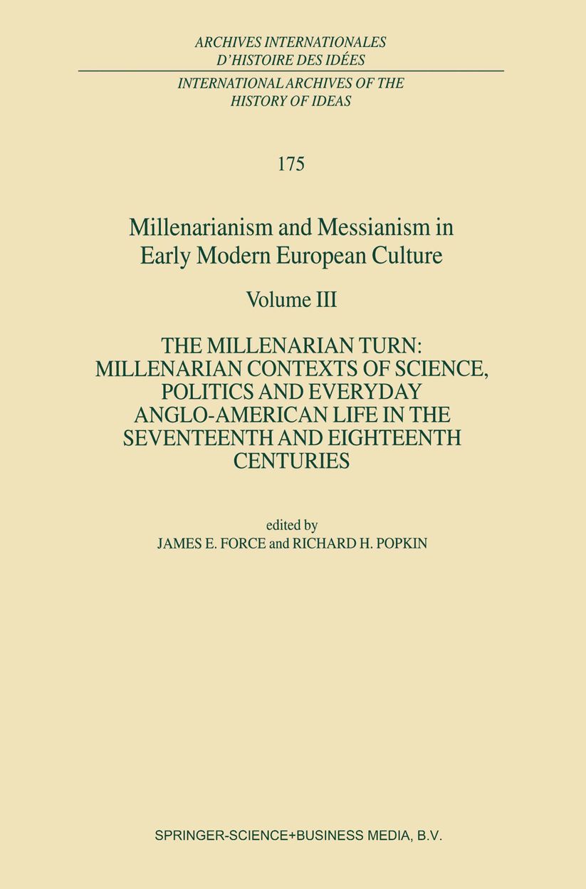 Millenarianism and Messianism in Early Modern European Culture: Volume III: The Millenarian Turn: Millenarian Contexts of Science, Politics and Everyday Anglo-American Life in the Seventeenth and Eighteenth Centuries