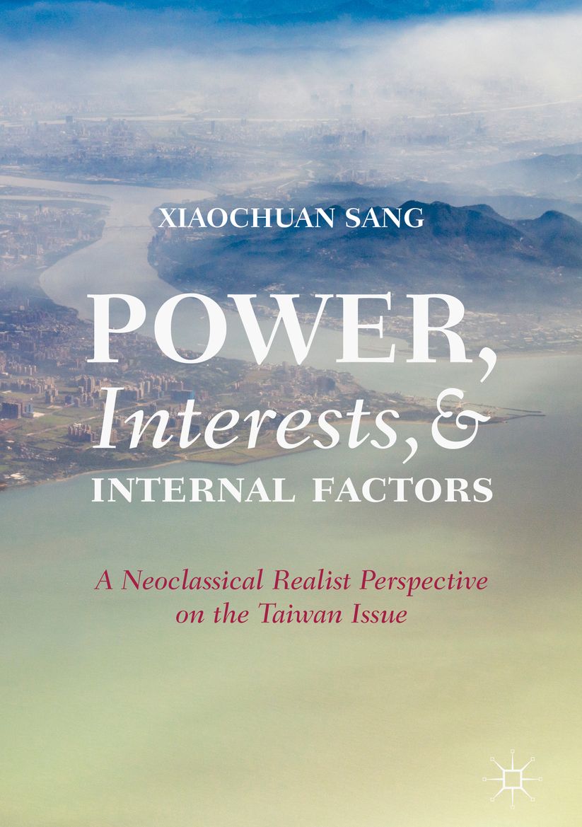 Power, Interests, and Internal Factors: A Neoclassical Realist Perspective on the Taiwan Issue