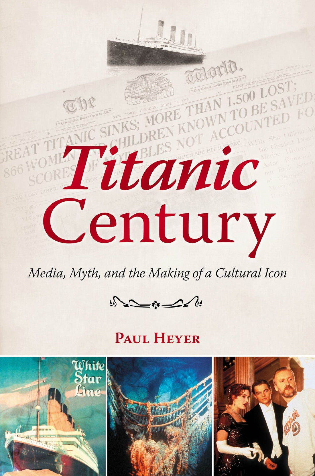 Titanic Century: Media, Myth, and the Making of a Cultural Icon