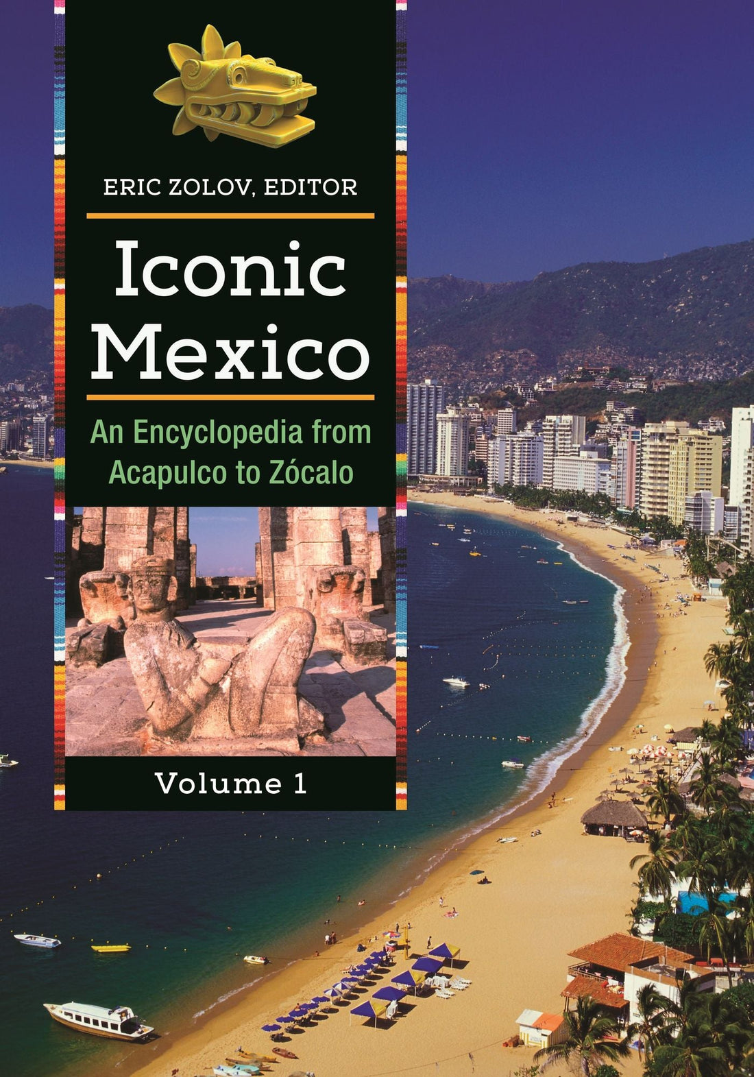 Iconic Mexico: An Encyclopedia from Acapulco to Zócalo [2 volumes]