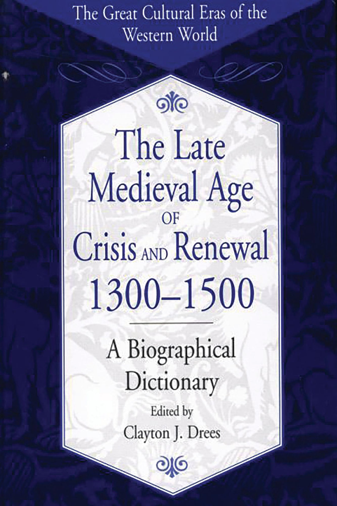 The Late Medieval Age of Crisis and Renewal, 1300-1500: A Biographical Dictionary