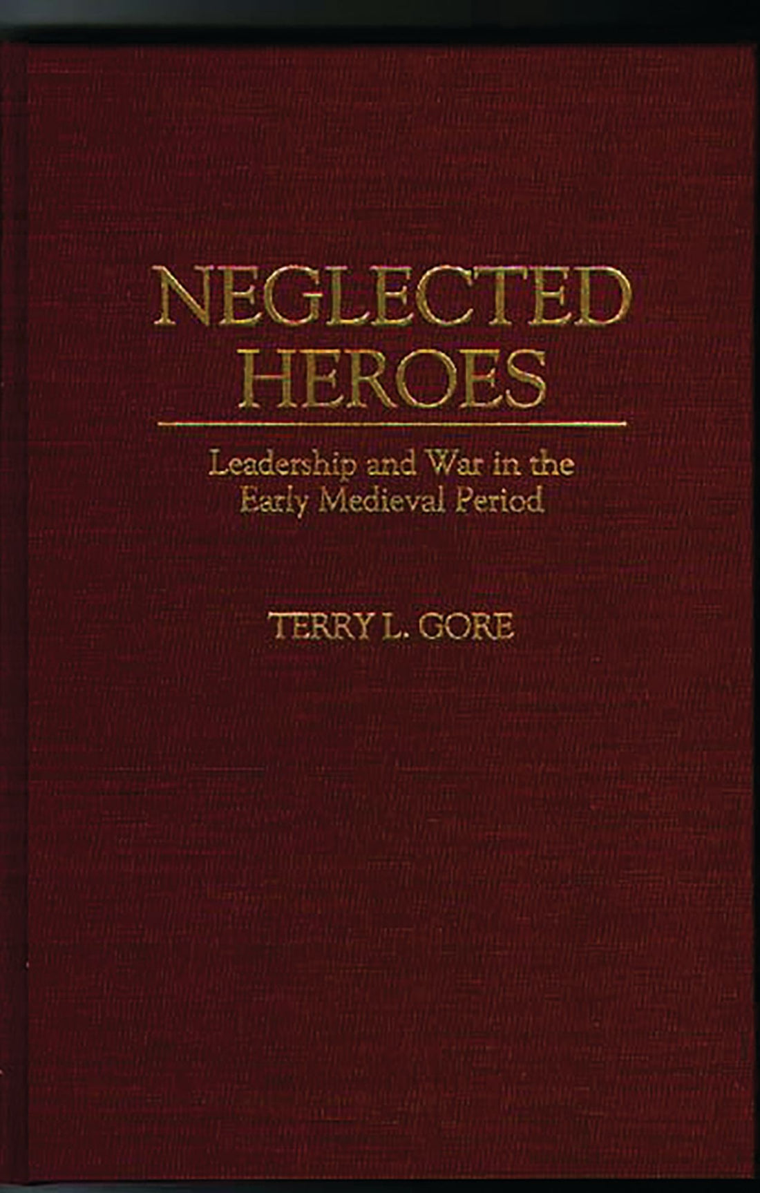 Neglected Heroes: Leadership and War in the Early Medieval Period