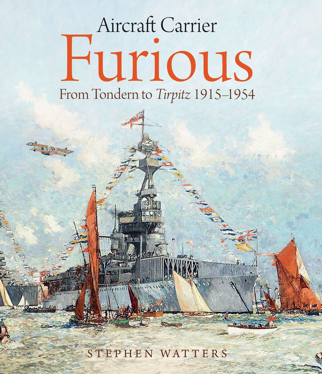 Aircraft Carrier Furious: From Tondern to Tirpitz, 1915-1954