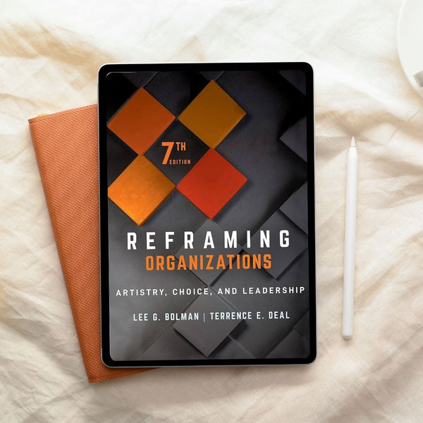 Reframing Organizations Artistry, Choice, and Leadership 7th Edition by Lee G. Bolman & Terrence E. Deal (2021)