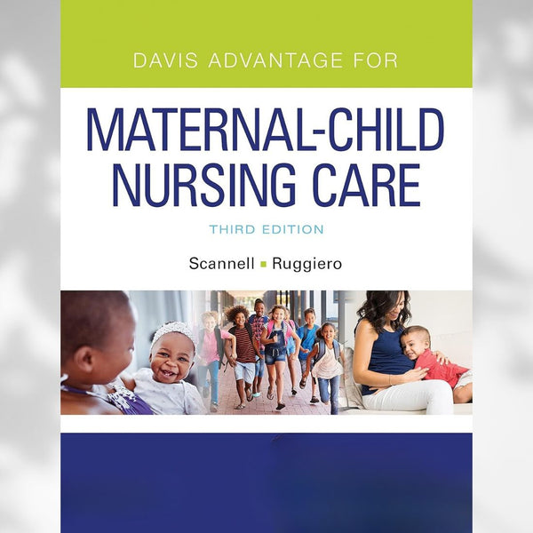 Davis Advantage for Maternal Child Nursing Care 3rd Edition by Scannell & Ruggiero (2021)