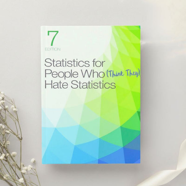Statistics for People Who (Think They) Hate Statistics — 7th Ed. (2019)