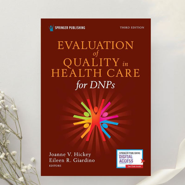 Evaluation of Quality in Health Care for DNPs A Practical Guide for Health Care Professionals 3rd Edition by Hickey & Giardino (2021)
