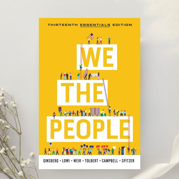 We the People An Introduction to American Politics, Essentials Edition 13th Edition by Ginsberg, Lowi, Weir et al. (2021)