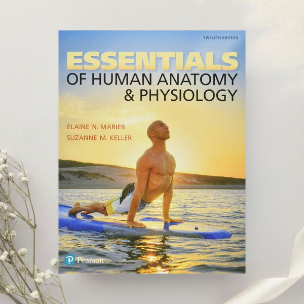 Essentials of Human Anatomy and Physiology 12th Edition by Elaine Marieb & Suzanne Keller (2017)