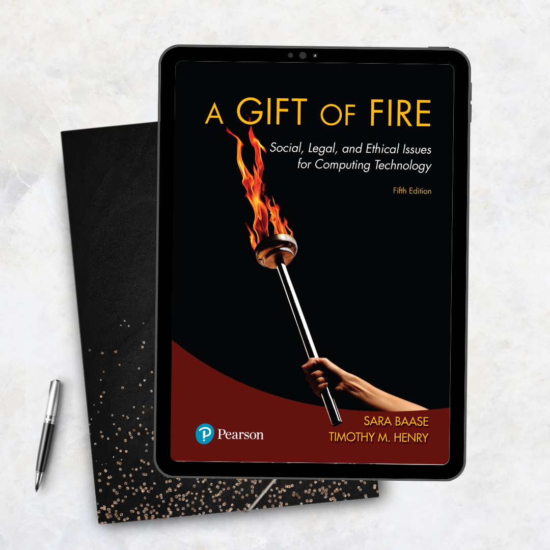 A Gift Of Fire Social, Legal, And Ethical Issues For Computing Technology 5th Edition