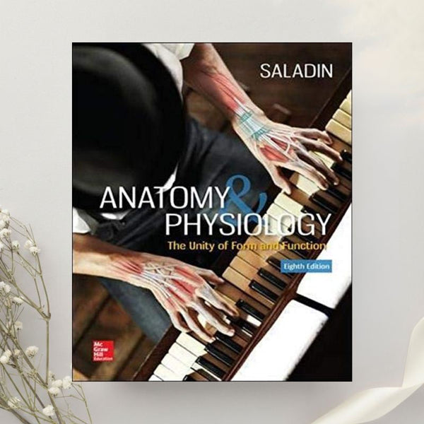 Anatomy and Physiology The Unity of Form and Function 8th Edition by Kenneth Saladin (2017)